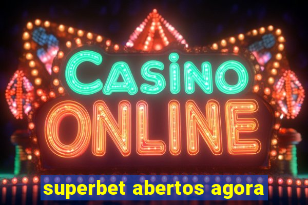 superbet abertos agora